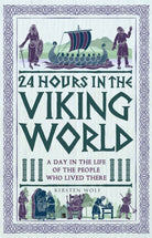 24 Hours in the Viking World : A Day in the Life of the People Who Lived There - 9781789298734