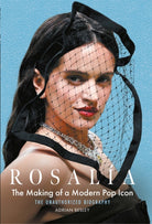 Rosalia : The Making of a Modern Pop Icon: The Unauthorized Biography