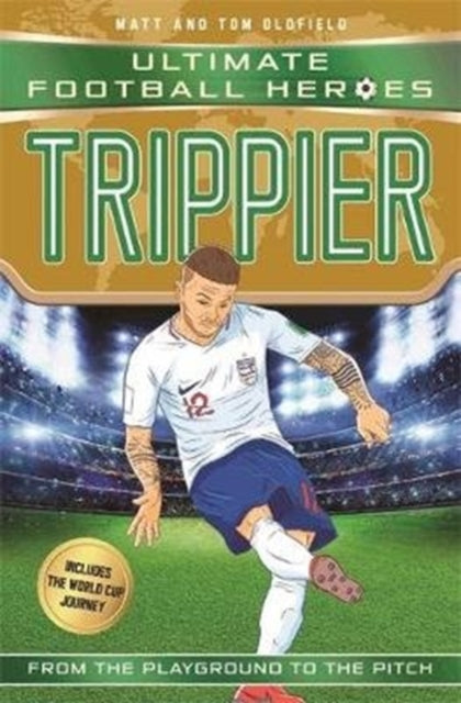 Trippier (Ultimate Football Heroes - International Edition) - includes the World Cup Journey! - 9781789460506