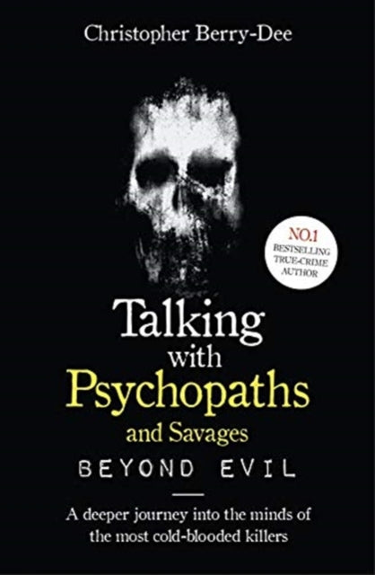 Talking With Psychopaths and Savages: Beyond Evil : From the UK's No. 1 True Crime author - 9781789461152