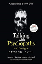 Talking With Psychopaths and Savages: Beyond Evil : From the UK's No. 1 True Crime author - 9781789461152