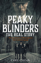 Peaky Blinders - The Real Story of Birmingham's most notorious gangs : The true story behind the hit series and new Netflix film