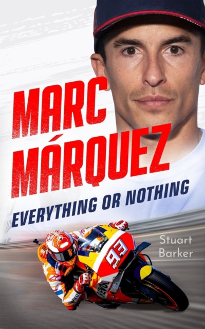 Marc Marquez: Everything or Nothing : The Definitive Biography of MotoGP's Superstar - 9781789468298