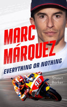 Marc Marquez: Everything or Nothing : The Definitive Biography of MotoGP's Superstar - 9781789468298