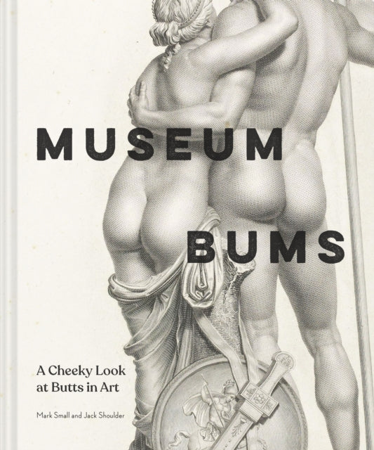 Museum Bums : A Cheeky Look at Butts in Art - 9781797218502