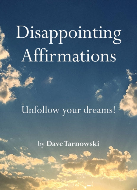 Disappointing Affirmations : Unfollow your dreams! - 9781797226668