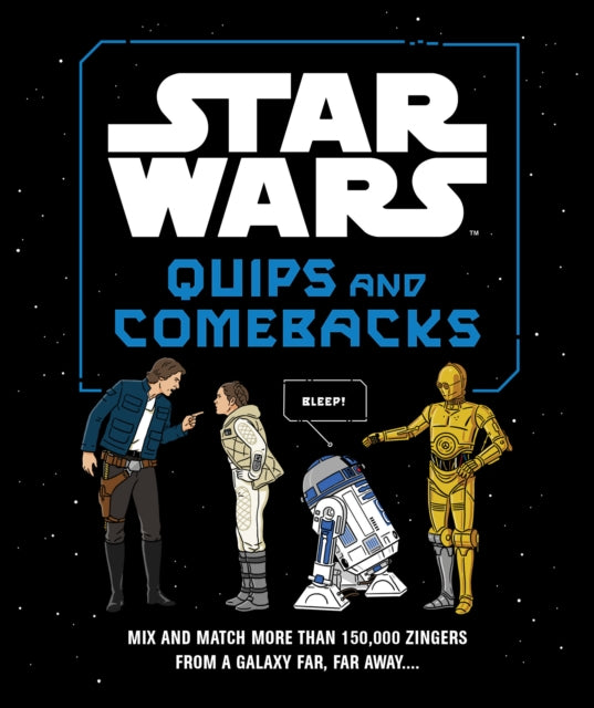 Star Wars Quips and Comebacks : Mix and Match More than 150,000 Zingers from a Galaxy Far, Far Away. . . .