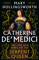 Catherine de' Medici : The Life and Times of the Serpent Queen - 9781800244771