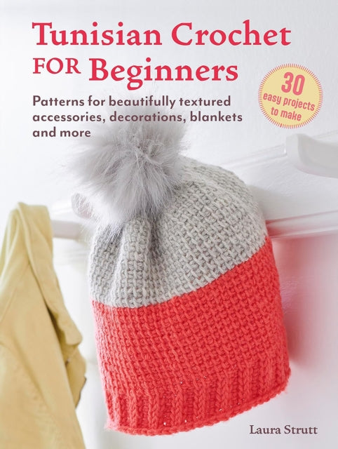 Tunisian Crochet for Beginners: 30 easy projects to make : Patterns for Beautifully Textured Accessories, Decorations, Blankets and More - 9781800653665