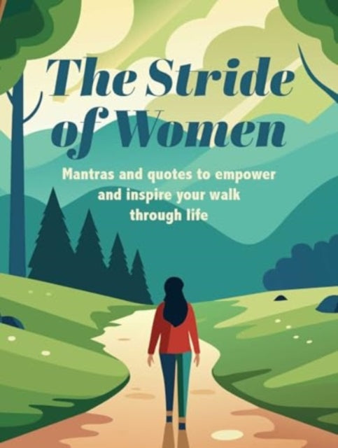 The Stride of Women : Mantras and Quotes to Empower and Inspire Your Walk Through Life - 9781800654303