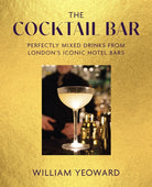 The Cocktail Bar : Perfectly Mixed Drinks from London's Iconic Hotel Bars - 9781800654334