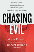 Chasing Evil : Shocking Crimes, Supernatural Forces and an FBI Agent’s Search for Hope and Justice