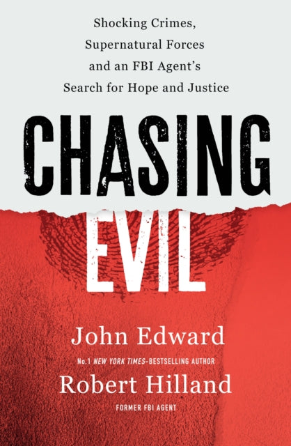 Chasing Evil : Shocking Crimes, Supernatural Forces and an FBI Agent’s Search for Hope and Justice