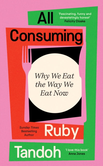 All Consuming : Why We Eat The Way We Eat Now - 9781800810044