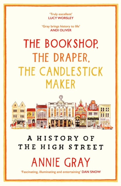 The Bookshop, The Draper, The Candlestick Maker : A History of the High Street - 9781800812253