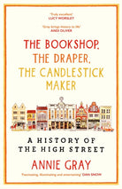 The Bookshop, The Draper, The Candlestick Maker : A History of the High Street - 9781800812253