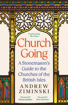 Church Going : A Stonemason's Guide to the Churches of the British Isles - 9781800818699