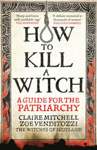 HOW TO KILL A WITCH : A Guide For The Patriarchy - 9781800961883