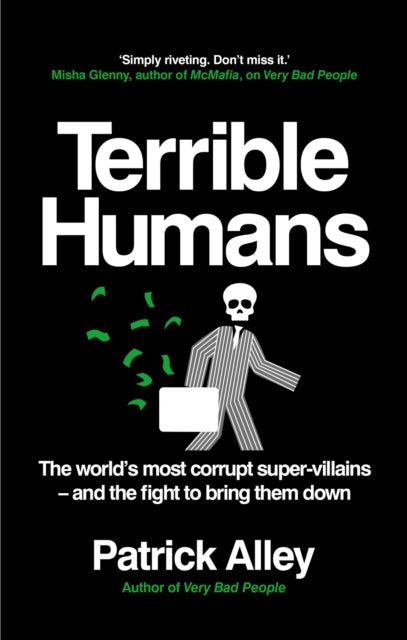 Terrible Humans : The World's Most Corrupt Super-Villains And The Fight to Bring Them Down - 9781800961999