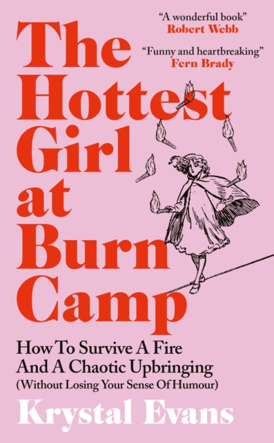 The Hottest Girl at Burn Camp : How to Survive a Fire and A Chaotic Upbringing (Without Losing Your Sense of Humour) - 9781800962729