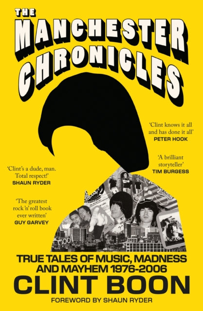 The Manchester Chronicles : True Tales of Music, Madness and Mayhem 1976–2006