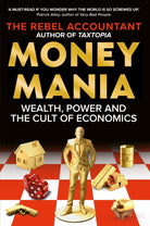 MONEYMANIA : Wealth, Power and the Cult of Economics