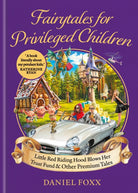 Fairytales for Privileged Children : Little Red Riding Hood Blows Her Trust Fund & Other Premium Tales