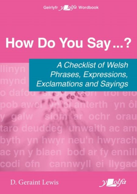 How Do You Say...? - A checklist of Welsh phrases, expressions, exclamations and sayings : A checklist of Welsh phrases, expressions, exclamations and sayings - 9781800997103