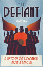 The Defiant : A History of Football Against Fascism - 9781801501859