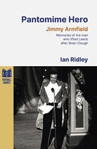 Pantomime Hero : Memories of the Man Who Lifted Leeds United After Brian Clough - 9781801504836