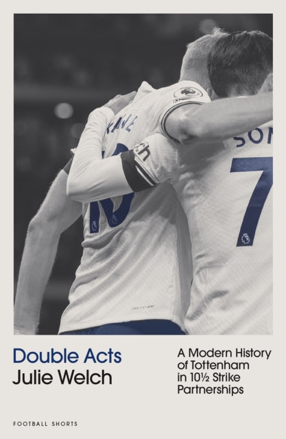 Double Acts : A Modern History of Tottenham Hotspur in Ten-and-a-Half Partnerships - 9781801506694