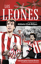 Los Leones : The Unique Story of Athletic Club Bilbao - 9781801507127