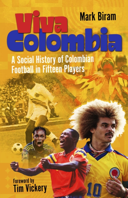 Viva Colombia : A Social History of Colombian Football in Fifteen Players - 9781801507615