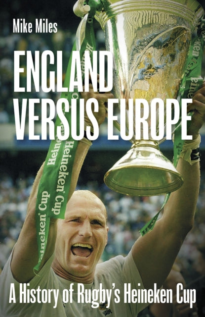 England versus Europe : A History of Rugby's Heineken Cup - 9781801507646