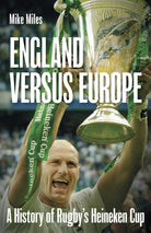 England versus Europe : A History of Rugby's Heineken Cup - 9781801507646