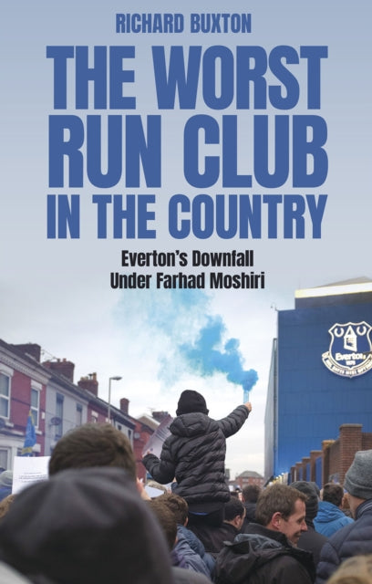 The Worst-Run Club in the Country : Everton's Downfall Under Farhad Moshiri - 9781801509091