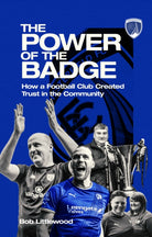 The Power of the Badge : How a Football Club Created Trust in the Community - 9781801509251