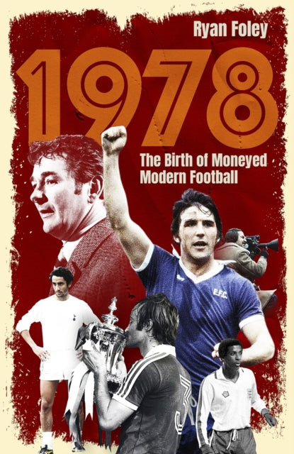 1978 : The Birth of Moneyed Modern Football - 9781801509268