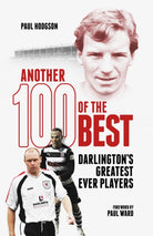 Another Hundred of the Best : Darlington's Greatest Ever Players - 9781801509299