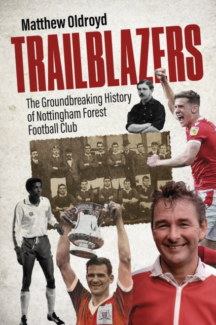 Trailblazers : The Ground Breaking History of Nottingham Forest Football Club - 9781801509336