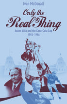 Only the Real Thing : Aston Villa and The Coca Cola Cup 1993–1996 - 9781801509404