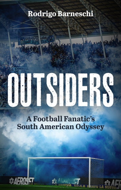 Outsiders : A Football Fanatic’s South American Odyssey - 9781801509435