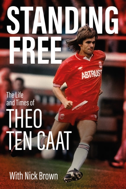 Standing Free : The Life and Times of Theo ten Caat - 9781801509459