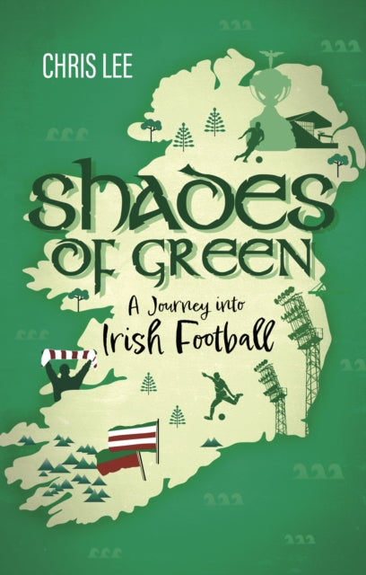 Shades of Green : A Journey into Irish Football - 9781801509473