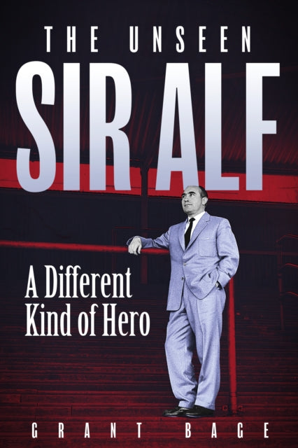 The Unseen Sir Alf : A Different Kind of Hero - 9781801509589
