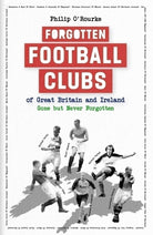 Forgotten Football Clubs of Great Britain and Ireland : Gone But Never Forgotten - 9781801509633