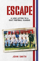 Escape : A Love Letter to a Cult Football Classic - 9781801509671