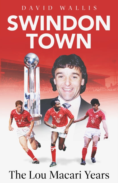 Swindon Town : The Lou Macari Years - 9781801509978