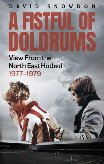 A Fistful of Doldrums : View From the North East Hotbed 1977-79 - 9781801509985