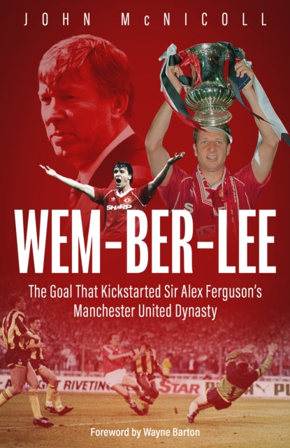 Wem-ber-Lee : The Goal that Kickstarted Sir Alex Ferguson's Manchester United Dynasty - 9781801509992